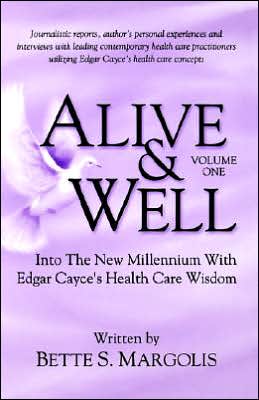 Cover for Bette S Margolis · Alive &amp; Well: Volume I -- Into the New Millennium with Edgar Cayce's Health Care Wisdom (Paperback Book) (2005)