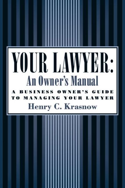 Cover for Henry C. Krasnow · Your Lawyer: An Owner's Manual: A Business Owner's Guide to Managing Your Lawyer (Paperback Book) (2006)