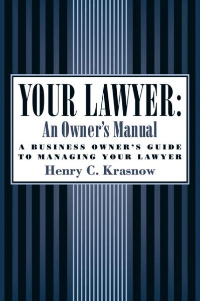 Your Lawyer: An Owner's Manual: A Business Owner's Guide to Managing Your Lawyer - Henry C. Krasnow - Books - Agate Publishing - 9781932841121 - March 16, 2006