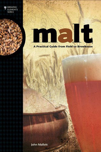 Malt: A Practical Guide from Field to Brewhouse - Brewing Elements - John Mallett - Bøker - Brewers Publications - 9781938469121 - 30. desember 2014