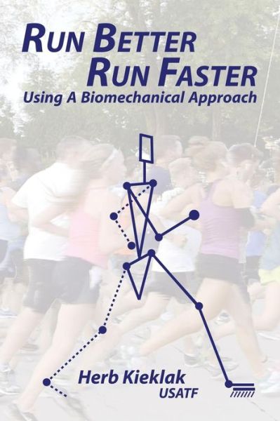 Cover for Herb Kieklak · Run Better, Run Faster: Using a Biomechanical Approach (Paperback Book) (2015)