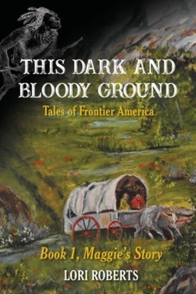 Cover for Lori Roberts · This Dark and Bloody Ground: Tales of Frontier America, Book 1, Maggie's Story - Tales of Frontier America (Paperback Book) (2019)