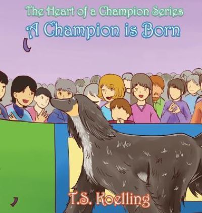 A Champion Is Born - T S Koelling - Books - Words Matter Publishing - 9781947072121 - August 1, 2017