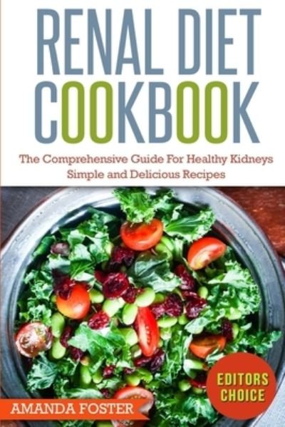 Cover for Amanda Foster · Renal Diet Cookbook: The Comprehensive Guide For Healthy Kidneys - Delicious, Simple, and Healthy Recipes for Healthy Kidneys (Paperback Book) (2020)