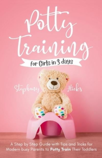 Cover for Stephany Hicks · Potty Training for Girls in 3 days (Paperback Book) (2021)