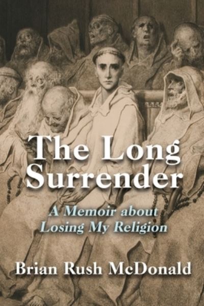 Cover for Brian Rush McDonald · The Long Surrender : A Memoir about Losing My Religion (Paperback Book) [2nd edition] (2022)