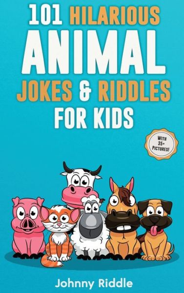 Cover for Johnny Riddle · 101 Hilarious Animal Jokes &amp; Riddles For Kids: Laugh Out Loud With These Funny &amp; Silly Jokes: Even Your Pet Will Laugh! (WITH 35+ PICTURES) (Gebundenes Buch) (2020)