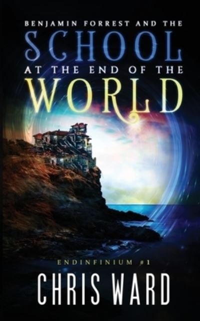 Cover for Chris Ward · Benjamin Forrest and the School at the End of the World (Pocketbok) (2017)