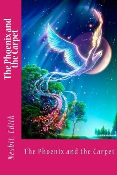 The Phoenix and the Carpet - Edith Nesbit - Livros - Createspace Independent Publishing Platf - 9781978481121 - 20 de outubro de 2017