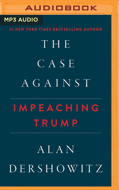 Cover for Alan Dershowitz · Case Against Impeaching Trump, The (MP3-CD) (2018)