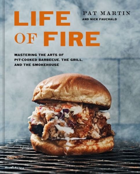 Cover for Pat Martin · Life of Fire: Mastering the Arts of Pit-Cooked Barbecue, the Grill, and the Smokehouse: A Cookbook (Hardcover Book) (2022)