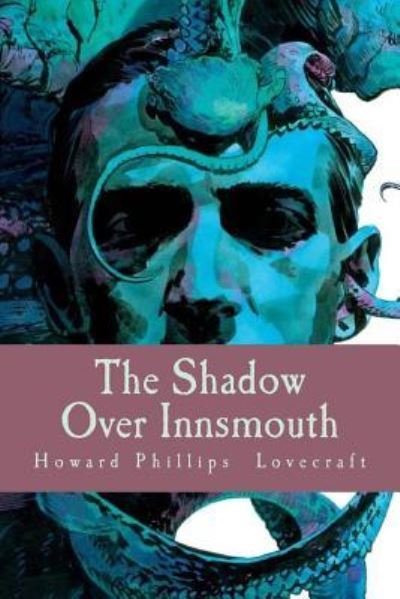 The Shadow Over Innsmouth - H P Lovecraft - Bøger - Createspace Independent Publishing Platf - 9781986174121 - 4. marts 2018