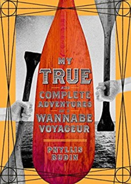 Cover for Phyllis Rudin · My True and Complete Adventures as a Wannabe Voyageur (Paperback Book) (2017)