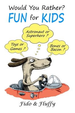 Cover for Fido · Would You Rather Fun for Kids: Silly, Sassy and Smart Would You Rather Questions for Clever Kids Ages 6 to 9 (Paperback Book) (2019)