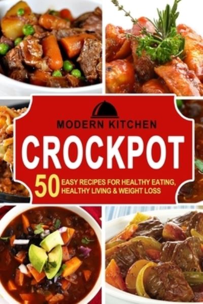 Cover for Modern Kitchen · Crockpot: 50 Easy Recipes for Healthy Eating, Healthy Living &amp; Weight Loss (Paperback Book) (2021)