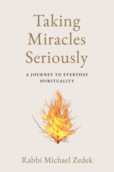 Rabbi Michael Zedek · Taking Miracles Seriously: A Journey to Everyday Spirituality (Paperback Book) (2023)