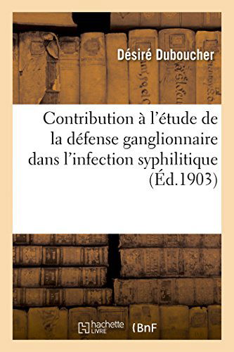 Cover for Duboucher-d · Contribution À L'étude De La Défense Ganglionnaire Dans L'infection Syphilitique (Paperback Book) [French edition] (2014)