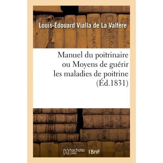 Cover for Vialla de la Valfere-L-E · Manuel Du Poitrinaire Ou Moyens de Guerir Les Maladies de Poitrine (Paperback Book) (2017)