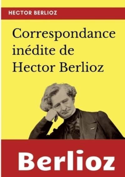 Cover for Hector Berlioz · Correspondance inédite de Hector Berlioz (Paperback Bog) (2022)