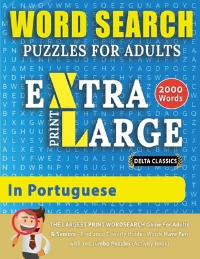 Cover for Delta Classics · WORD SEARCH PUZZLES EXTRA LARGE PRINT FOR ADULTS IN PORTUGUESE - Delta Classics - The LARGEST PRINT WordSearch Game for Adults And Seniors - Find 2000 Cleverly Hidden Words - Have Fun with 100 Jumbo Puzzles (Activity Book) (Paperback Bog) (2021)