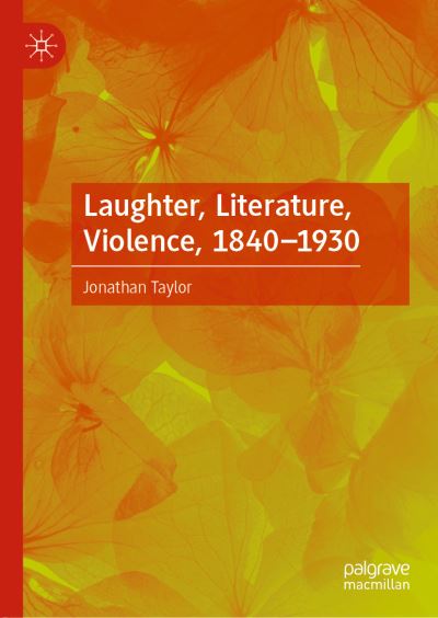 Cover for Jonathan Taylor · Laughter, Literature, Violence, 1840–1930 (Hardcover Book) [1st ed. 2019 edition] (2019)