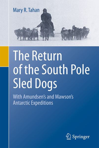 Cover for Mary R. Tahan · The Return of the South Pole Sled Dogs: With Amundsen’s and Mawson’s Antarctic Expeditions (Hardcover Book) [1st ed. 2021 edition] (2021)