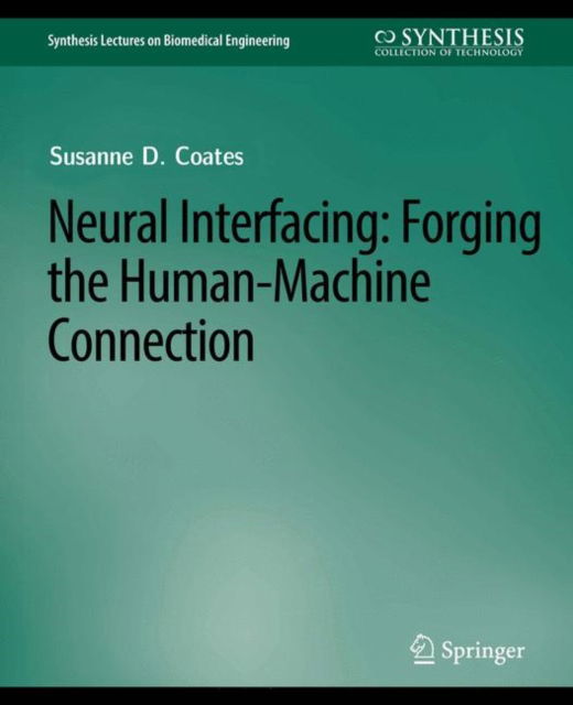 Cover for Coates,Jr., Thomas D. · Neural Interfacing: Forging the Human-Machine Connection - Synthesis Lectures on Biomedical Engineering (Paperback Book) (2009)