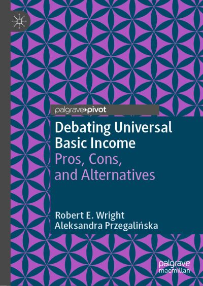 Cover for Robert E. Wright · Debating Universal Basic Income: Pros, Cons, and Alternatives - Exploring the Basic Income Guarantee (Hardcover Book) [1st ed. 2022 edition] (2022)