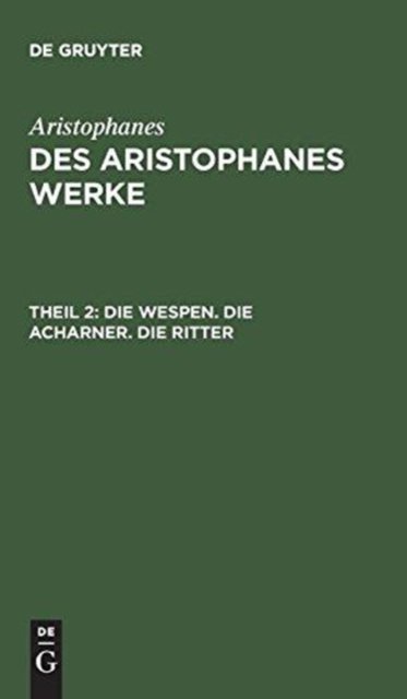 Cover for Aristophanes · Des Aristophanes Werke, Theil 2, Die Wespen. Die Acharner. Die Ritter (Inbunden Bok) (1901)