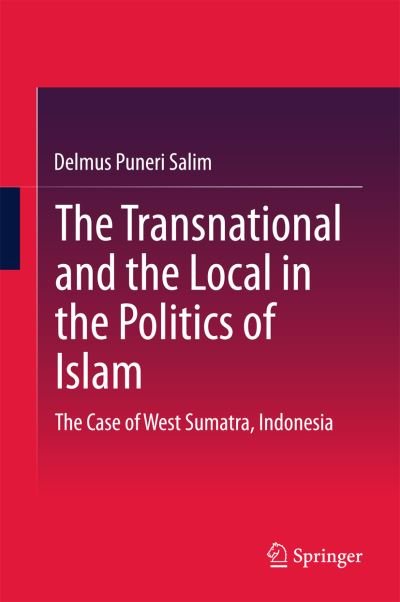 Cover for Delmus Puneri Salim · The Transnational and the Local in the Politics of Islam: The Case of West Sumatra, Indonesia (Gebundenes Buch) [2015 edition] (2015)