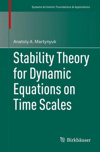 Anatoly A. Martynyuk · Stability Theory for Dynamic Equations on Time Scales - Systems & Control: Foundations & Applications (Gebundenes Buch) [1st ed. 2016 edition] (2016)