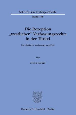 Die Rezeption Westlicher Verfassungsrechte in Der Turkei - Metin Batkin - Livres - Duncker & Humblot - 9783428182121 - 14 juillet 2021