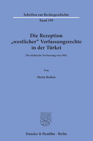 Die Rezeption Westlicher Verfassungsrechte in Der Turkei - Metin Batkin - Bøger - Duncker & Humblot - 9783428182121 - 14. juli 2021