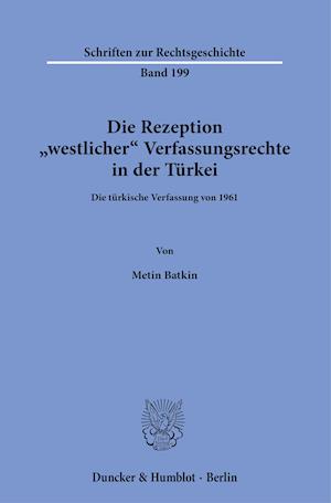 Die Rezeption Westlicher Verfassungsrechte in Der Turkei - Metin Batkin - Boeken - Duncker & Humblot - 9783428182121 - 14 juli 2021