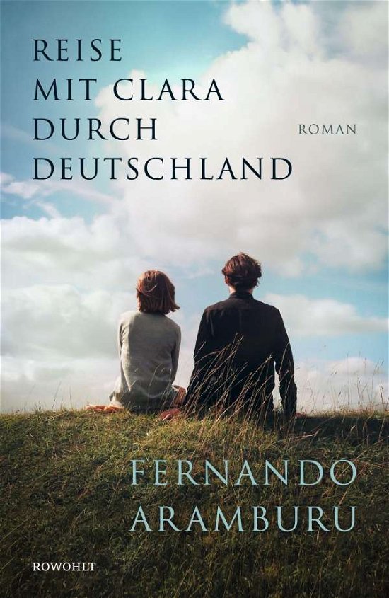 Reise mit Clara durch Deutschland - Fernando Aramburu - Boeken - Rowohlt Verlag GmbH - 9783498002121 - 16 november 2021