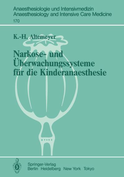 Cover for Karl-heinz Altemeyer · Narkose- Und Uberwachungssysteme Fur Die Kinderanaesthesie - Anaesthesiologie Und Intensivmedizin / Anaesthesiology and Intensive Care Medicine (Paperback Book) [German edition] (1985)