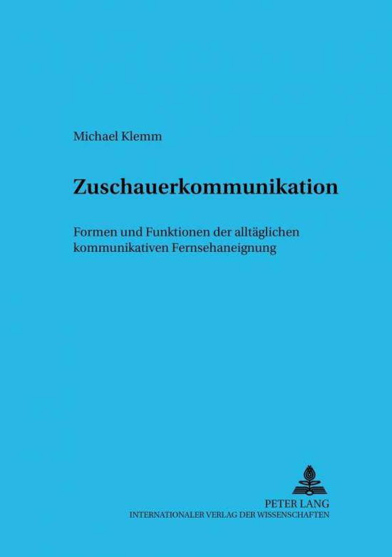 Cover for Klemm Michael Klemm · Zuschauerkommunikation: Formen und Funktionen der alltaeglichen kommunikativen Fernsehaneignung (Paperback Book) (2000)