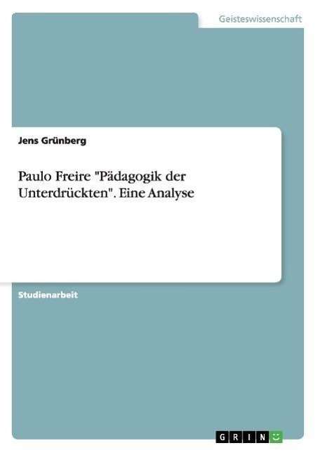 Cover for Jens Grunberg · Paulo Freire Padagogik der Unterdruckten. Eine Analyse (Paperback Book) [German edition] (2007)