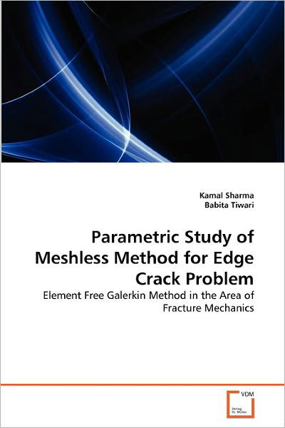 Cover for Babita Tiwari · Parametric Study of Meshless Method for Edge Crack Problem: Element Free Galerkin Method in the Area of Fracture Mechanics (Paperback Bog) (2011)