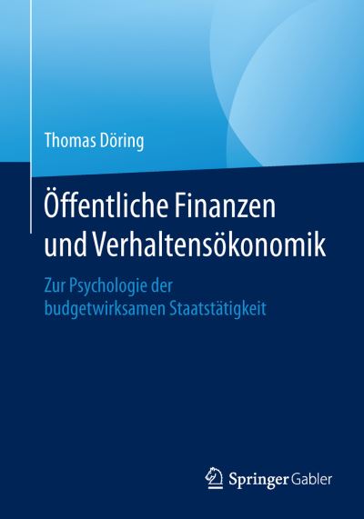 Cover for Thomas Doring · Offentliche Finanzen Und Verhaltensokonomik: Zur Psychologie Der Budgetwirksamen Staatstatigkeit (Paperback Book) (2015)