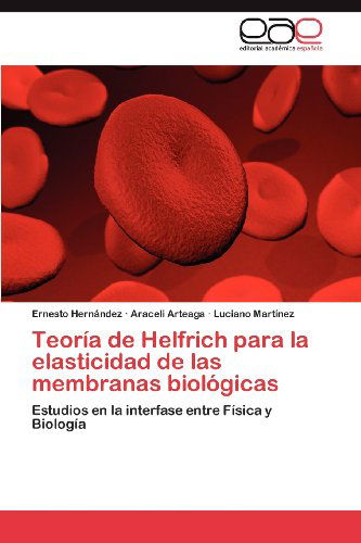 Cover for Luciano Martínez · Teoría De Helfrich Para La Elasticidad De Las Membranas Biológicas: Estudios en La Interfase Entre Física Y Biología (Paperback Book) [Spanish edition] (2012)