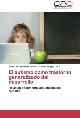 Cover for Alibeth Borges Ortíz · El Autismo Como Trastorno Generalizado Del Desarrollo: Revisión Documental Actualizada Del Autismo (Paperback Bog) [Spanish edition] (2012)