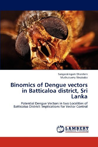 Cover for Muthuluxmy Vinobaba · Binomics of Dengue Vectors in Batticaloa District, Sri Lanka: Potential Dengue Vectors in Two Localities of Batticaloa District: Implications for Vector Control (Paperback Book) (2012)