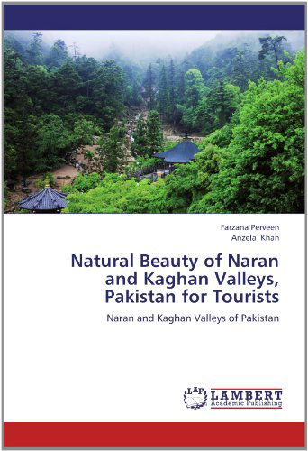 Cover for Anzela Khan · Natural Beauty of Naran and Kaghan Valleys, Pakistan for Tourists: Naran and Kaghan Valleys of Pakistan (Taschenbuch) (2012)