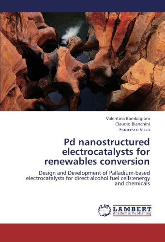 Cover for Francesco Vizza · Pd Nanostructured Electrocatalysts for Renewables Conversion: Design and Development of Palladium-based Electrocatalysts for Direct Alcohol Fuel Cells:energy and Chemicals (Paperback Book) (2012)
