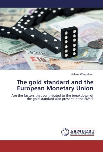 Helene Wergeland · The Gold Standard and the European Monetary Union: Are the Factors That Contributed to the Breakdown of the Gold Standard Also Present in the Emu? (Pocketbok) (2012)