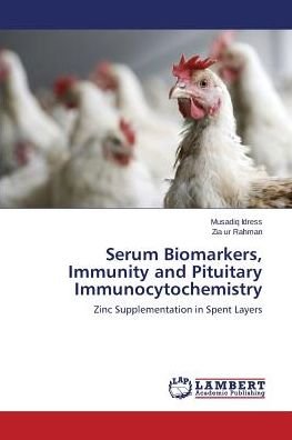Cover for Zia Ur Rahman · Serum Biomarkers, Immunity and Pituitary Immunocytochemistry: Zinc Supplementation in Spent Layers (Pocketbok) (2014)