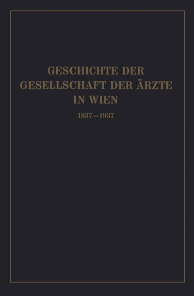 Cover for Isidor Fischer · Geschichte Der Gesellschaft Der AErzte in Wien 1837-1937 (Paperback Book) [Softcover Reprint of the Original 1st 1938 edition] (1938)