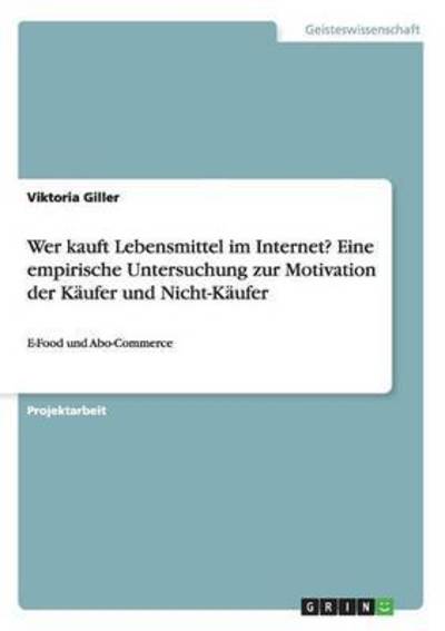 Wer kauft Lebensmittel im Intern - Giller - Książki -  - 9783668168121 - 18 marca 2016