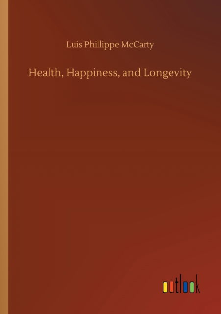 Cover for Luis Phillippe McCarty · Health, Happiness, and Longevity (Paperback Book) (2020)